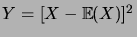 $ Y=\brak{X-\expec{X}}^2$