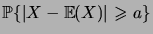 $ \prob{\abs{X-\expec{X}}\geqs a}$