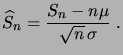 $\displaystyle \widehat S_n = \frac{S_n-n\mu}{\sqrt n \,\sigma}\;.$