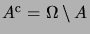 $ A^{\math{c}} = \Omega\setminus A$