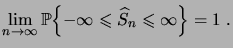 $\displaystyle \lim_{n\to\infty} \Bigprob{-\infty \leqs \widehat S_n \leqs \infty} = 1\;.$