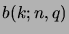 $ b(k; n, q)$