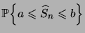 $\displaystyle \Bigprob{a\leqs \widehat S_n\leqs b}$