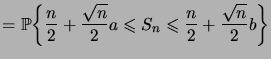 $\displaystyle = \biggprob{\frac n2 + \frac{\sqrt n}2 a \leqs S_n \leqs \frac n2 + \frac{\sqrt n}2 b}$