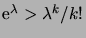 $ \e^\lambda > \lambda^k/k!$