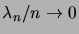 $ \lambda_n/n\to0$