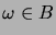$ \omega\in B$