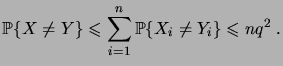 $\displaystyle \prob{X\neq Y} \leqs \sum_{i=1}^n \prob{X_i\neq Y_i} \leqs nq^2\;.$
