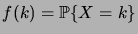 $ f(k)=\prob{X=k}$