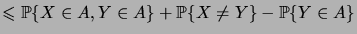 $\displaystyle \leqs \prob{X\in A, Y\in A} + \prob{X\neq Y} - \prob{Y\in A}$