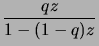 $ \dfrac{qz}{1-(1-q)z}$