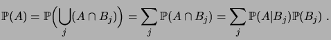 $\displaystyle \fP(A) = \fP\Bigpar{\bigcup_j(A\cap B_j)} = \sum_j \fP(A \cap B_j) = \sum_j \fP(A\vert B_j) \fP(B_j)\;.$