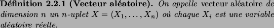 \begin{definition}[Vecteur al\'eatoire]
On appelle\/ \defwd{vecteur al\'eatoire}...
...n)$\ o\\lq u chaque $X_i$\ est une variable al\'eatoire r\'eelle.
\end{definition}