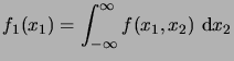 $\displaystyle f_1(x_1) = \int_{-\infty}^\infty f(x_1,x_2)\,\6x_2$