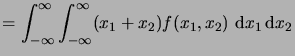 $\displaystyle = \int_{-\infty}^\infty \int_{-\infty}^\infty (x_1+x_2) f(x_1,x_2)\,\6x_1\6x_2$