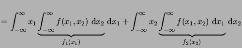$\displaystyle = \int_{-\infty}^\infty x_1 \underbrace{\int_{-\infty}^\infty f(x...
...nfty x_2 \underbrace{\int_{-\infty}^\infty f(x_1,x_2)\,\6x_1}_{f_2(x_2)}\,\6x_2$
