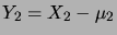 $ Y_2=X_2-\mu_2$