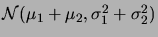 $ \cN(\mu_1+\mu_2,\sigma_1^2+\sigma_2^2)$