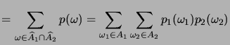 $\displaystyle = \sum_{\omega\in\widehat A_1\cap\widehat A_2} p(\omega) = \sum_{\omega_1\in A_1}\sum_{\omega_2\in A_2} p_1(\omega_1) p_2(\omega_2)$