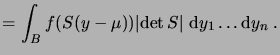 $\displaystyle = \int_B f(S(y-\mu)) \abs{\det S} \,\6y_1\dots\6y_n\;.$
