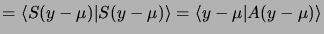 $\displaystyle = \pscal{S(y-\mu)}{S(y-\mu)} = \pscal{y-\mu}{A(y-\mu)}$