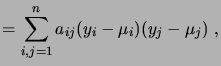 $\displaystyle = \sum_{i,j=1}^n a_{ij}(y_i-\mu_i)(y_j-\mu_j)\;,$