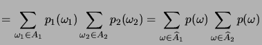 $\displaystyle = \sum_{\omega_1\in A_1} p_1(\omega_1) \sum_{\omega_2\in A_2} p_2...
...= \sum_{\omega\in\widehat A_1} p(\omega) \sum_{\omega\in\widehat A_2} p(\omega)$