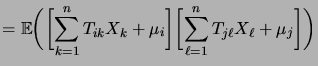 $\displaystyle = \biggexpec{\biggbrak{\sum_{k=1}^n T_{ik}X_k + \mu_i} \biggbrak{\sum_{\ell=1}^n T_{j\ell}X_\ell + \mu_j}}$