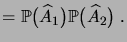 $\displaystyle = \fP\bigpar{\widehat A_1}\fP\bigpar{\widehat A_2}\;.$