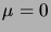 $ \mu=0$