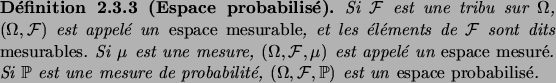 \begin{definition}[Espace probabilis\'e]
Si $\cF$\ est une tribu sur $\Omega$, $...
...e, $(\Omega,\cF,\fP)$\ est un\/ \defwd{espace probabilis\'e}\/.
\end{definition}
