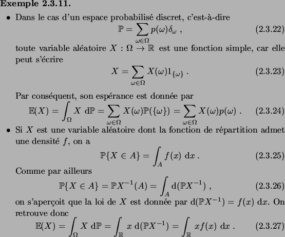 \begin{example}\hfill
\begin{itemiz}
\item Dans le cas d'un espace probabilis\'e...
...(\fP X^{-1})
= \int_\R x f(x) \,\6x\;.
\end{equation}\end{itemiz}\end{example}