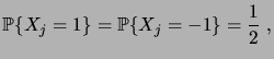 $\displaystyle \prob{X_j=1} = \prob{X_j=-1} = \frac12\;,$