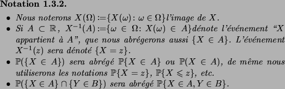 \begin{notation}\hfill
\begin{itemiz}
\item Nous noterons
$X(\Omega) \defby \se...
...Y\in B})$\ sera abr\'eg\'e\/ $\prob{X\in
A,Y\in B}$.
\end{itemiz}\end{notation}