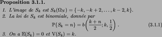 \begin{prop}\hfill
\begin{enum}
\item L'image de $S_k$\ est $S_k(\Omega_N)=\set{...
...end{equation}\item On a $\expec{S_k}=0$\ et $\Var(S_k)=k$.
\end{enum}\end{prop}