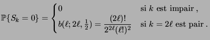 $\displaystyle \prob{S_k=0} = \begin{cases}0 & \text{si $k$\ est impair\;,} \\  ...
...ac{(2\ell)!}{2^{2\ell}(\ell!)^2} & \text{si $k=2\ell$\ est pair\;.} \end{cases}$