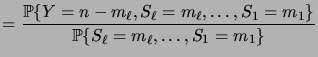 $\displaystyle = \frac{\prob{Y=n-m_\ell,S_\ell=m_\ell,\dots,S_1=m_1}} {\prob{S_\ell=m_\ell,\dots,S_1=m_1}}$