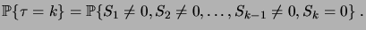 $\displaystyle \prob{\tau=k} = \prob{S_1\neq0,S_2\neq0,\dots,S_{k-1}\neq0,S_k=0}\;.$