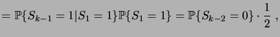 $\displaystyle = \pcond{S_{k-1}=1}{S_1=1}\prob{S_1=1} = \prob{S_{k-2}=0}\cdot\frac12\;,$