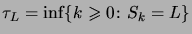 $\displaystyle \tau_L = \inf\setsuch{k\geqs0}{S_k=L}$