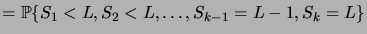 $\displaystyle = \prob{S_1<L,S_2<L,\dots,S_{k-1}=L-1,S_k=L}$