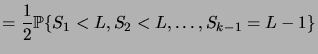 $\displaystyle = \frac12 \prob{S_1<L,S_2<L,\dots,S_{k-1}=L-1}$