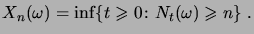 $\displaystyle X_n(\omega) = \inf\setsuch{t\geqs0}{N_t(\omega)\geqs n}\;.$