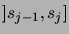 $\displaystyle ]s_{j-1},s_j]$