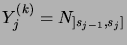 $ Y^{(k)}_j
= N_{]s_{j-1},s_j]}$