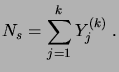 $\displaystyle N_s = \sum_{j=1}^k Y^{(k)}_j\;.$