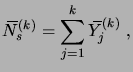 $\displaystyle \overbar N^{(k)}_s = \sum_{j=1}^k \overbar Y^{(k)}_j\;,$