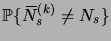 $\displaystyle \prob{\overbar N^{(k)}_s\neq N_s}$