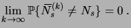 $\displaystyle \lim_{k\to\infty} \prob{\overbar N^{(k)}_s\neq N_s} = 0\;.$
