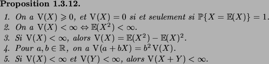 \begin{prop}\hfill
\begin{enum}
\item On a\/ $\Var(X)\geqs0$, et\/ $\Var(X)=0$\ ...
...infty$\ et\/ $\Var(Y)<\infty$, alors\/ $\Var(X+Y)<\infty$.
\end{enum}\end{prop}